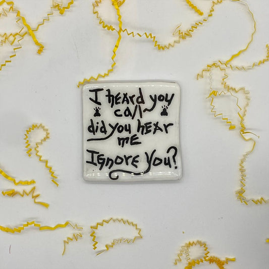 The Hairball Collection - "I heard you call did you hear me ignore you?"